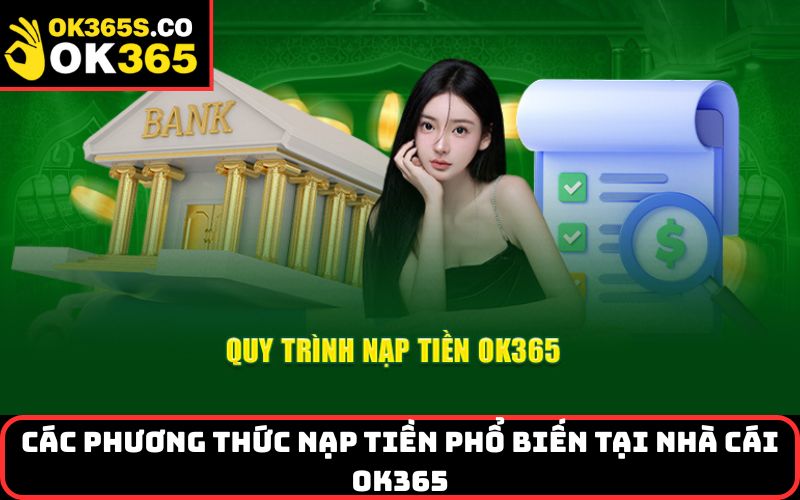 Các Phương Thức Nạp Tiền Phổ Biến Tại nhà cái OK365