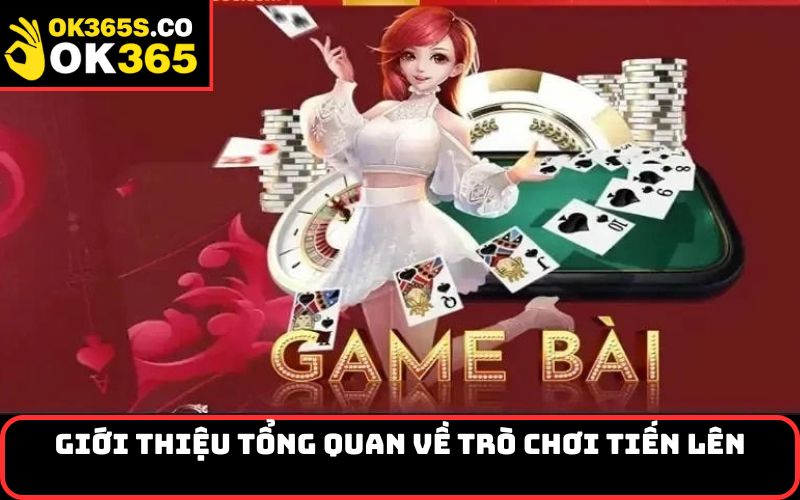 Giới Thiệu Tổng Quan Về Trò Chơi Tiến Lên