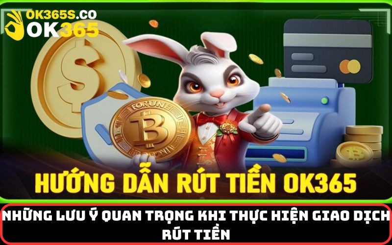 Những Lưu Ý Quan Trọng Khi Thực Hiện Giao Dịch Rút Tiền