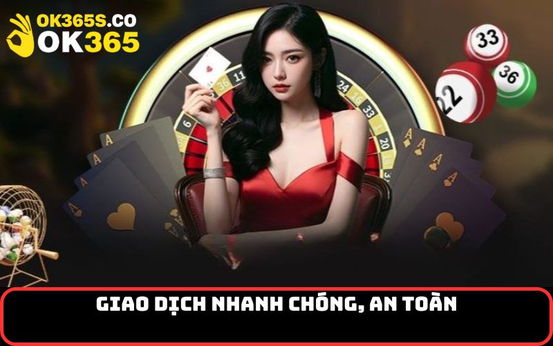 Giao dịch nhanh chóng, an toàn