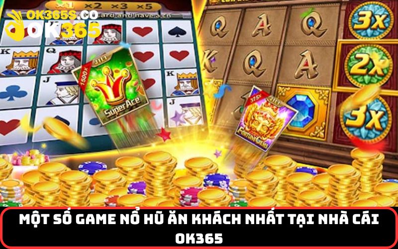 Một số game nổ hũ ăn khách nhất tại nhà cái OK365