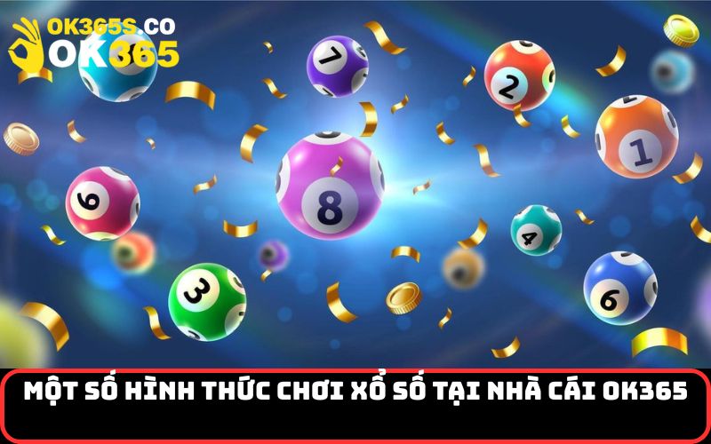 Một số hình thức chơi Xổ Số tại nhà cái OK365