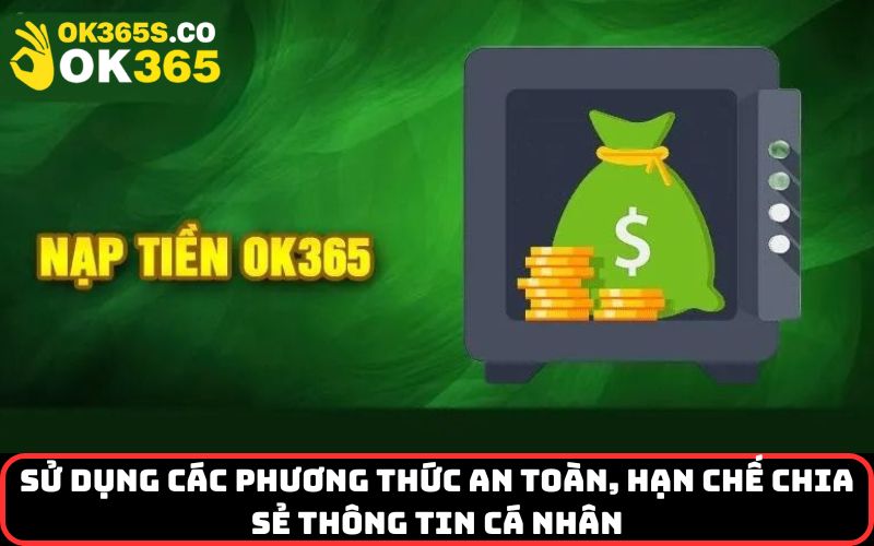 Sử dụng các phương thức an toàn, hạn chế chia sẻ thông tin cá nhân