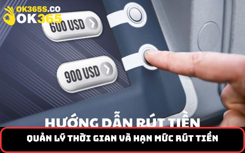 Quản lý thời gian và hạn mức rút tiền