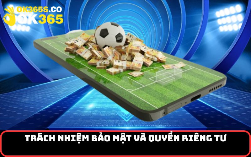 Trách nhiệm bảo mật và quyền riêng tư