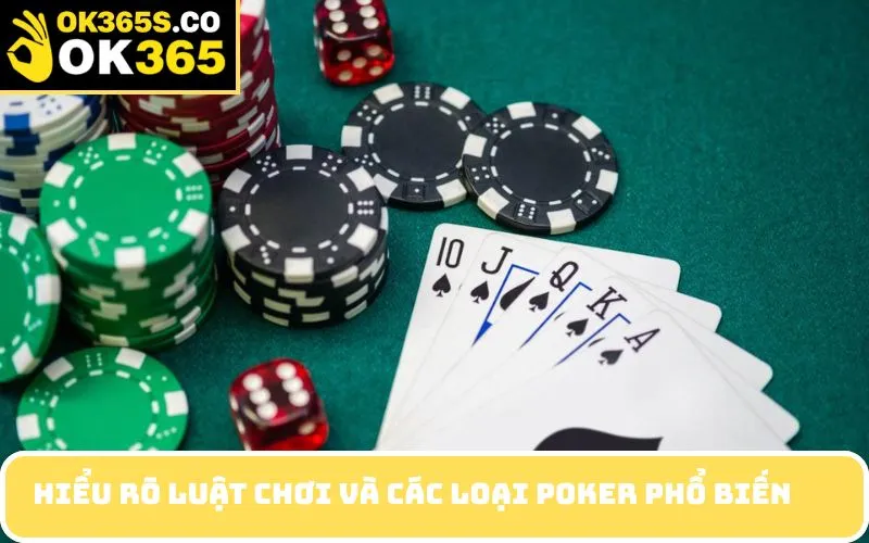 Hiểu rõ luật chơi và các loại poker phổ biến